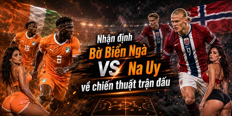 Nhận định Bờ Biển Ngà VS Na Uy về chiến thuật trận đấu