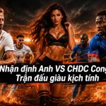 Anh VS CHDC Congo