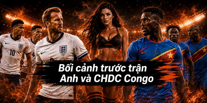 Bối cảnh trước trận Anh và CHDC Congo